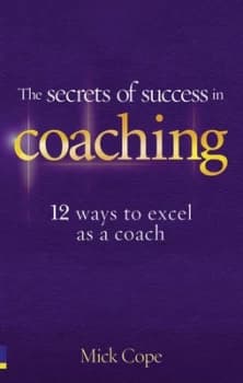 The Secrets of Success in Coaching by Mick Cope Paperback