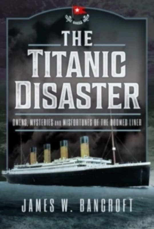 The Titanic Disaster : Omens, Mysteries and Misfortunes of the Doomed Liner Hardback
