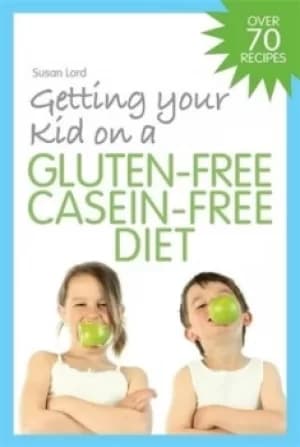 Getting your kid on a gluten-free casein-free diet by Susan Lord