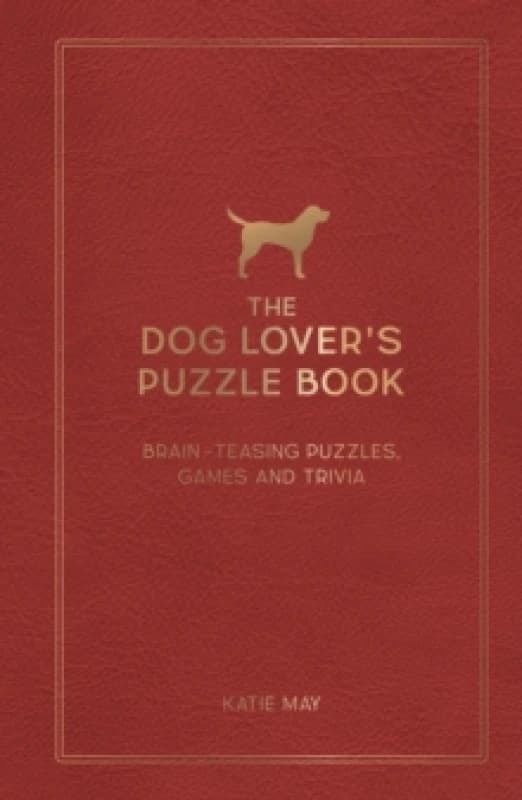 The Dog Lover's Puzzle Book : Brain-Teasing Puzzles, Games and Trivia Hardback