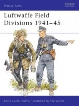 Luftwaffe Field Divisions 1941-45 by Kevin Ruffner Book