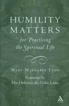 Humility matters for practicing the spiritual life by Mary Margaret Funk