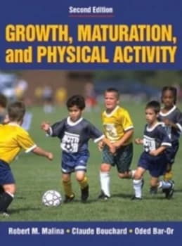 Growth Maturation and Physical Activity by Robert M Malina and Claude Bouchard and Oded Bar-Or Book