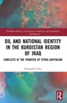 Oil and National Identity in the Kurdistan Region of Iraq : Conflicts at the Frontier of Petro-Capitalism