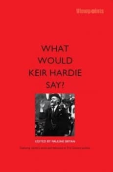 What Would Keir Hardie Say by Pauline Bryan Paperback