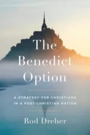 The Benedict option by Rod Dreher