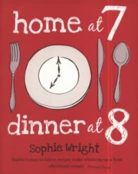 Home at 7 Dinner at 8 by Sophie Wright and Romas Foord Paperback