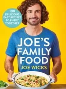 Joe's Family Food : 100 Delicious, Easy Recipes to Enjoy Together