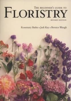 The Beginners Guide to Floristry by Rosemary Batho and Judi Kay and Bernice Waugh Paperback