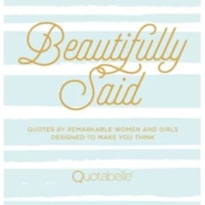 Beautifully Said Quotes by Remarkable Women and Girls