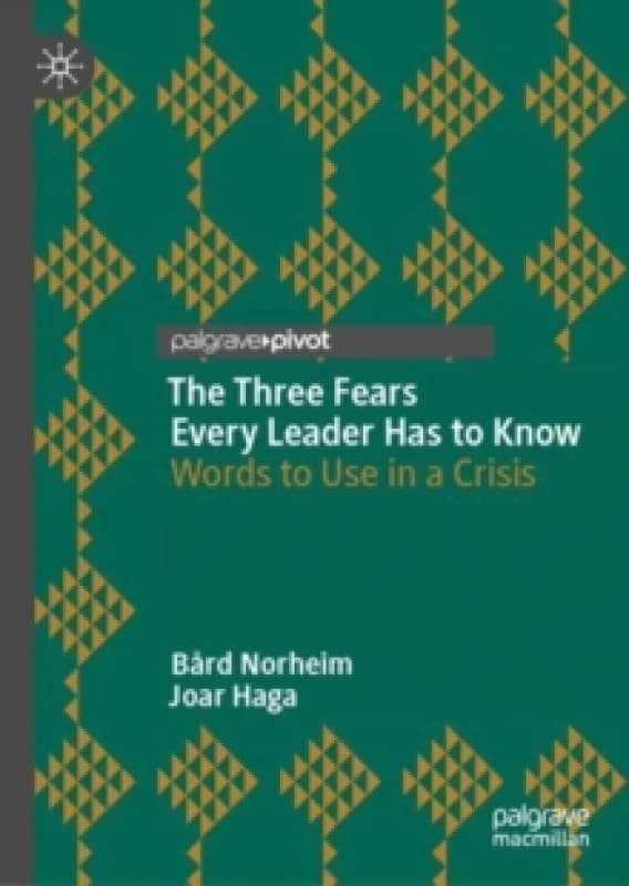 The Three Fears Every Leader Has to Know : Words to Use in a Crisis Hardback