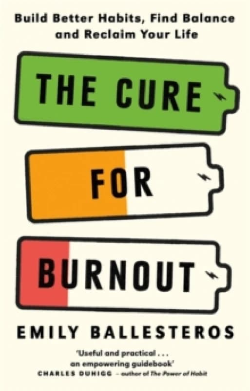 The Cure For Burnout : Build Better Habits, Find Balance and Reclaim Your Life Paperback / softback