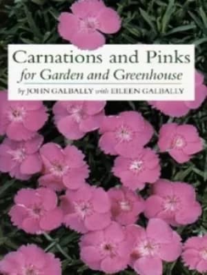 Carnations and pinks for garden and greenhouse by John Galbally