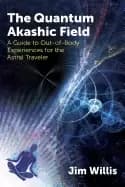 quantum akashic field a guide to out of body experiences for the astral tra