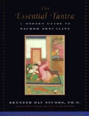 essential tantra a modern guide to sacred sexuality