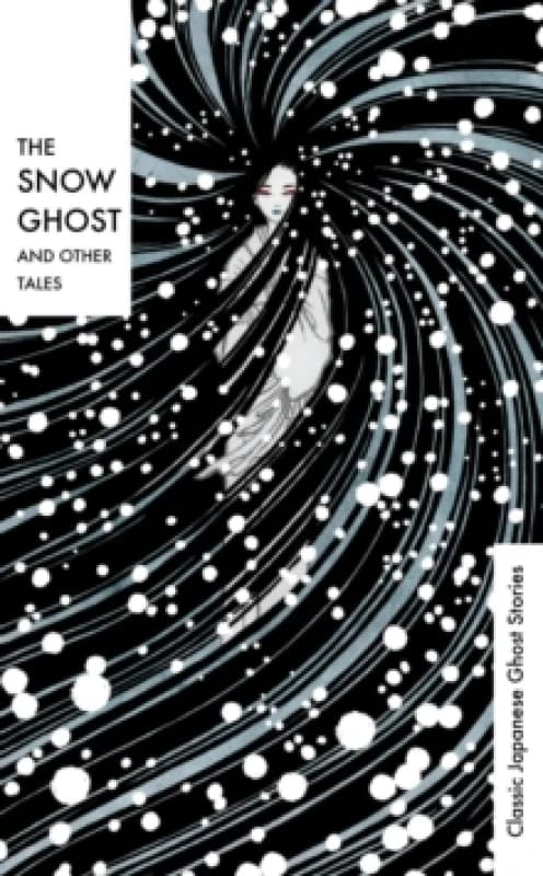 The Snow Ghost and Other Tales : Classic Japanese Ghost Stories Hardback
