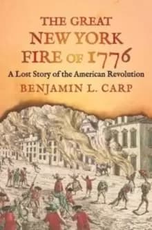 The Great New York Fire of 1776 : A Lost Story of the American Revolution
