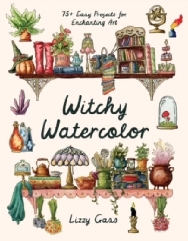 Witchy Watercolor : 75+ Easy Projects for Enchanting Art Paperback / softback
