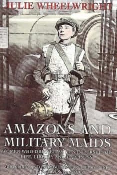 Amazons and Military Maids by Julie Wheelwright Paperback
