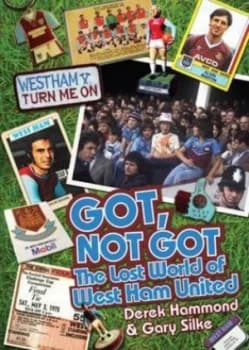 Got Not Got. the Lost World of West Ham United by Derek Hammond Hardback