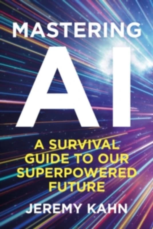 Mastering AI : A Survival Guide to our Superpowered Future Paperback / softback