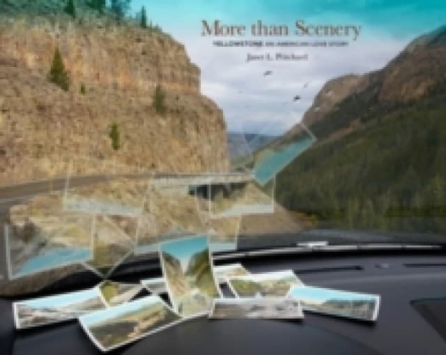 More than Scenery : Yellowstone, an American Love Story Hardback