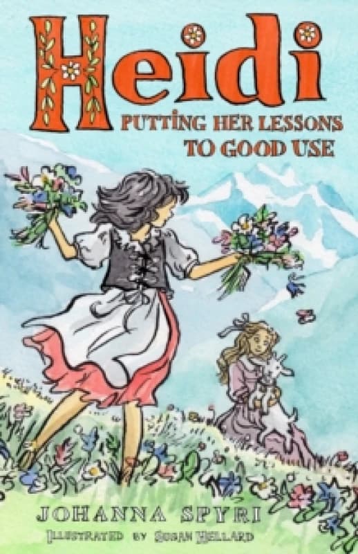Heidi: Putting Her Lessons to Good Use : First Unabridged Translation with illustrations by Susan Hellard Paperback / softback