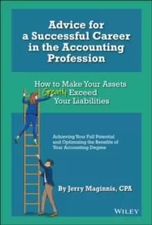 Advice for a Successful Career in the Accounting Profession : How to Make Your Assets Greatly Exceed Your Liabilities