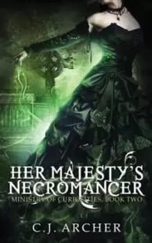 Her Majestys Necromancer by C J Archer