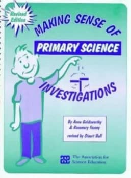 Making Sense of Primary Science Investigations by Anne Goldsworthy and Rosemary Feasey and Stuart Ball and Association for Science Education Paperback
