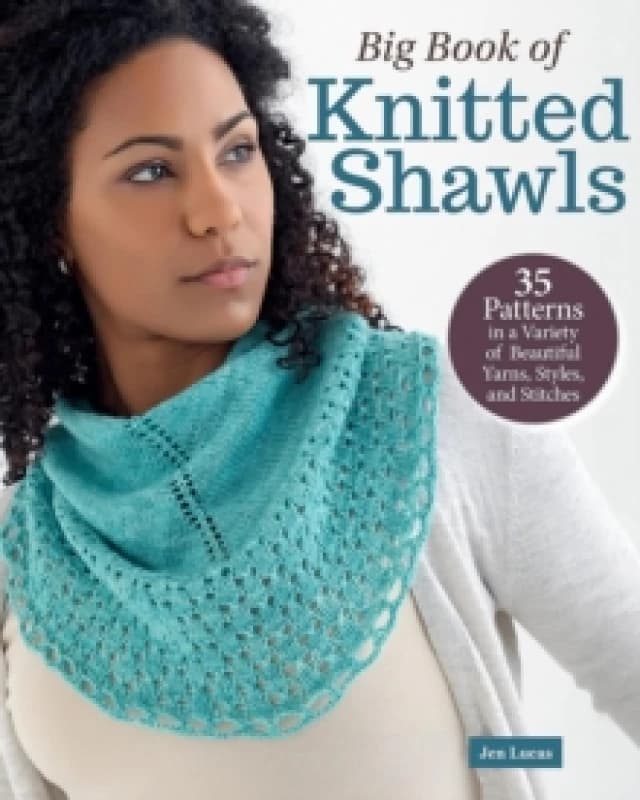 Big Book of Knitted Shawls : 35 Patterns in a Variety of Beautiful Yarns, Styles, and Stitches Paperback / softback