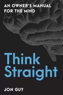 Think Straight : An Owner's Manual for the Mind