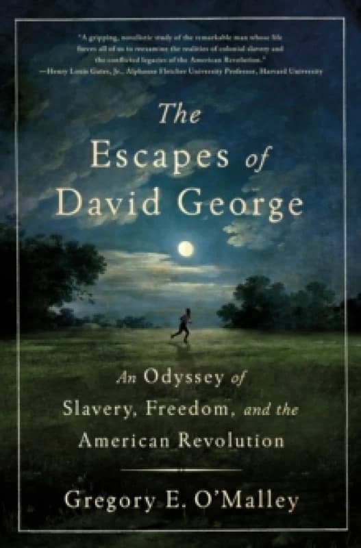 The Escapes of David George : An Odyssey of Slavery, Freedom, and the American Revolution Hardback