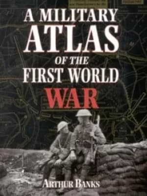 A military atlas of the First World War by Arthur Banks