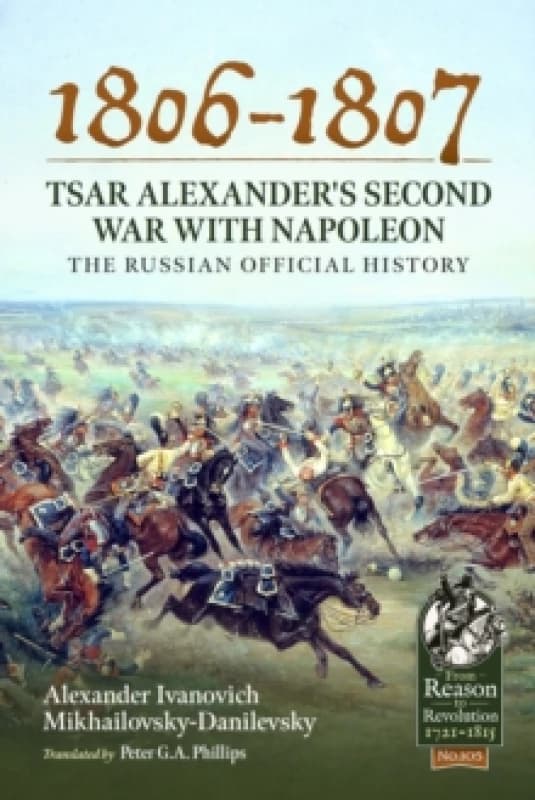 1806-1807 - Tsar Alexander's Second War with Napoleon : The Russian Official History Paperback / softback