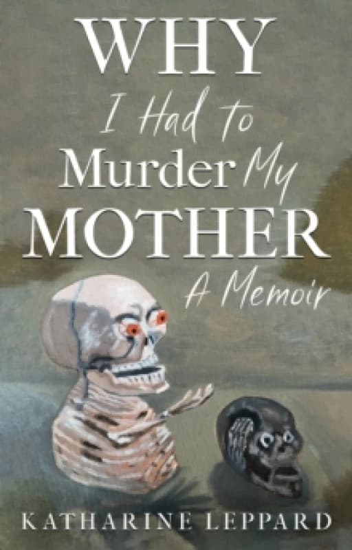Why I Had to Murder my Mother : A memoir Paperback / softback