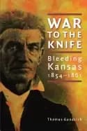 war to the knife bleeding kansas 1854 1861