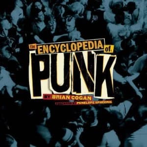 The Encyclopedia of Punk by Brian Cogan with a Foreword by Penelope Spheeris Paperback