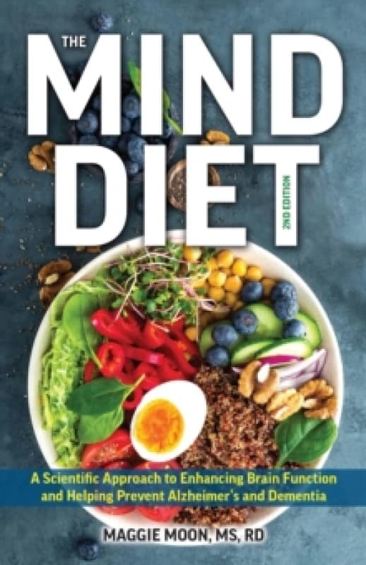 The MIND Diet: 2nd Edition : A Scientific Approach to Enhancing Brain Function and Helping Prevent Alzheimer's and Dementia, Fully Updated with New Re
