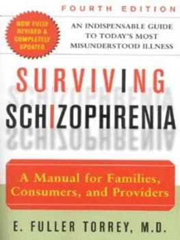 Surviving Schizophrenia by E. Fuller Torrey Paperback