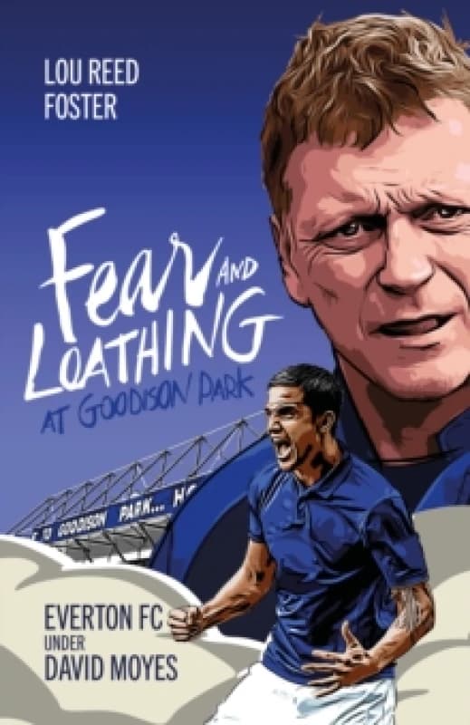 Fear and Loathing at Goodison Park : Everton Under David Moyes Hardback
