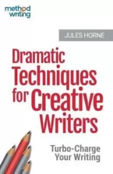Dramatic techniques for creative writers by Jules Horne