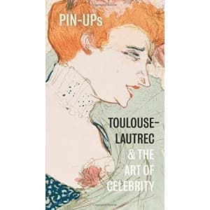 Pin-Ups Toulouse-Lautrec and the Art of Celebrity Paperback / softback 2018