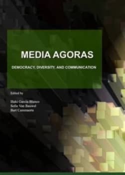Media Agoras by Iaki Garcia-Blanco and Sofie Van Bauwel and B Cammaerts Hardback