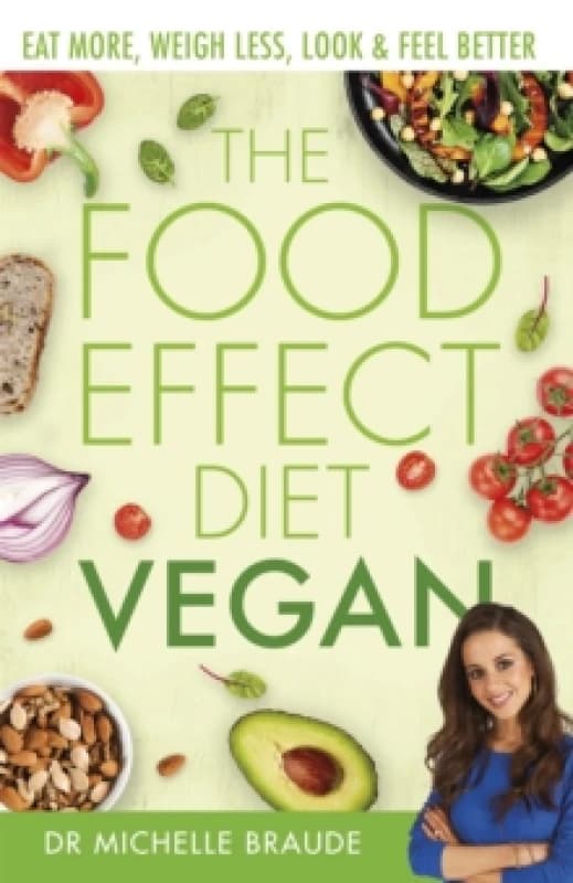 The Food Effect Diet: Vegan : Eat More, Weigh Less, Look & Feel Better Paperback / softback