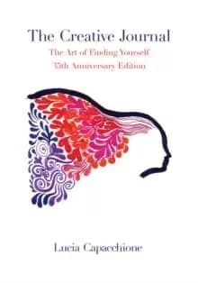 The Creative Journal : The Art of Finding Yourself: 35th Anniversary Edition