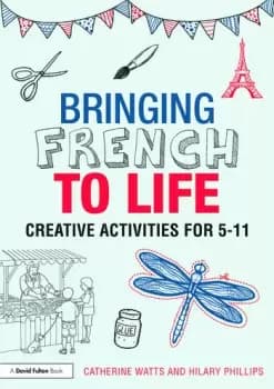Bringing French to LifeCreative activities for 5-11