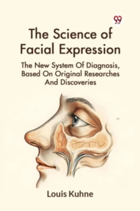 The Science of Facial Expression the New System of Diagnosis, Based on Original Researches and Discoveries Paperback / softback