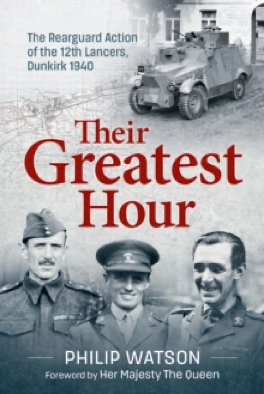 Their Greatest Hour : The Rearguard Action of the 12th Lancers, Dunkirk 1940 Paperback / softback