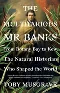 multifarious mr banks from botany bay to kew the natural historian who shap